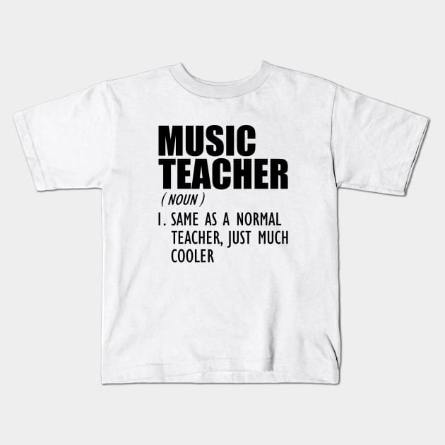 Music Teacher Same as a normal teacher, just much cooler Kids T-Shirt by KC Happy Shop